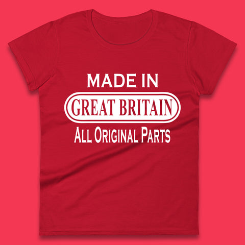 Made In Great Britain All Original Parts Vintage Retro Birthday British Born United Kingdom Country In Europe Womens Tee Top