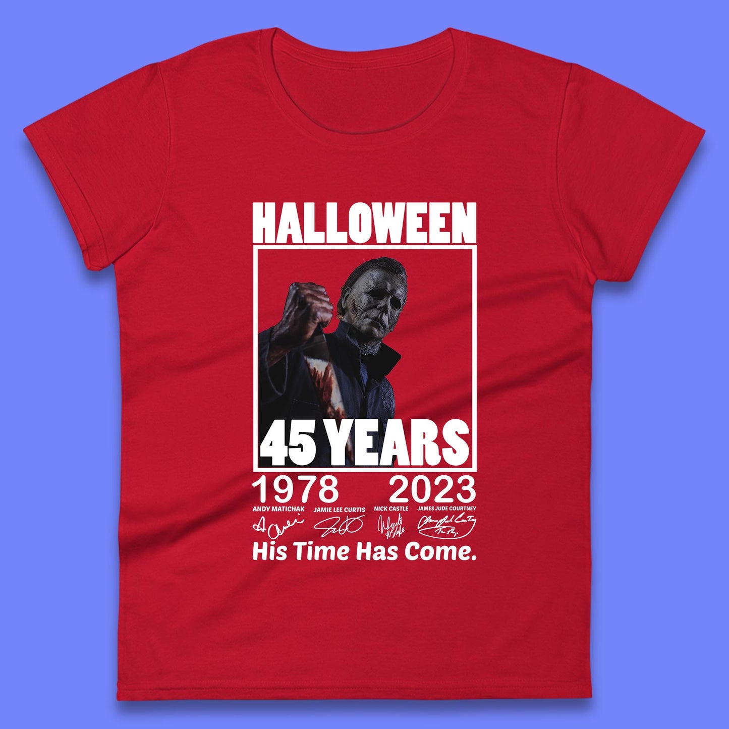 Michael Myers Fictional Character Signatures Halloween 45 Years 1978-2023 His Time Has Come Scary Movie  Womens Tee Top