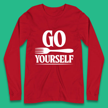 Go Fork Yourself Go Fuck Yourself Funny Sarcastic Offensive Fork Joke Long Sleeve T Shirt