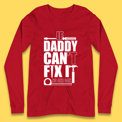 If Daddy Can't Fix It No One Can Dad Daddy Fathers Day Funny Saying Dad Quote Long Sleeve T Shirt