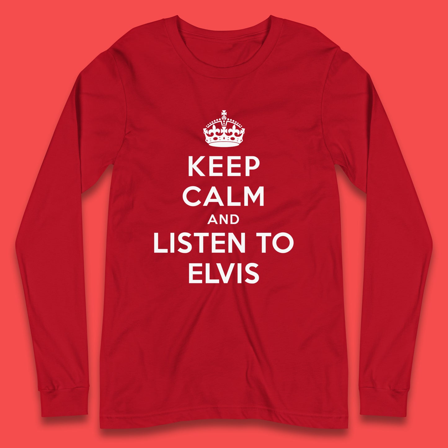 Keep Calm And Listen To Elvis American Singer Elvis Presley King Of Rock Long Sleeve T Shirt