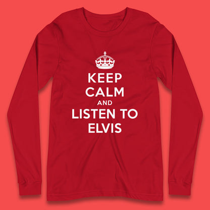 Keep Calm And Listen To Elvis American Singer Elvis Presley King Of Rock Long Sleeve T Shirt