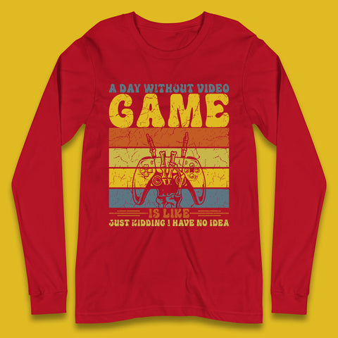 A Day Without Video Game Is Like Just Kidding I Have No Idea Skeleton Hand Holding Game Controller Long Sleeve T Shirt