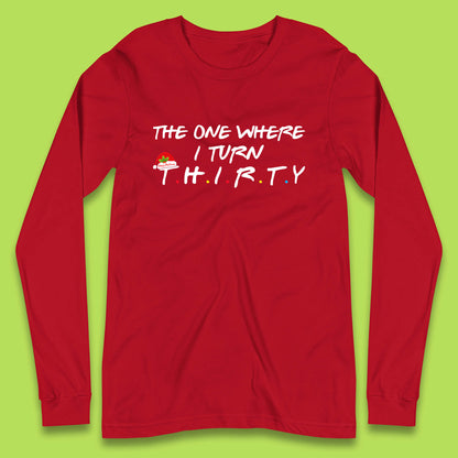 the one where i turn thirty long sleeve t shirt