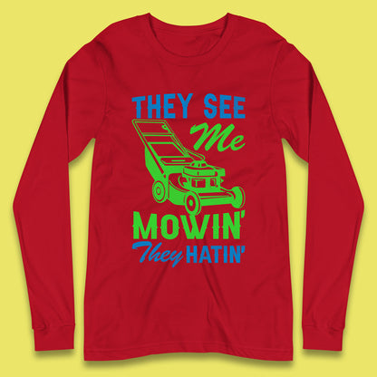 They See Me Mowin They Hatin Long Sleeve T-Shirt