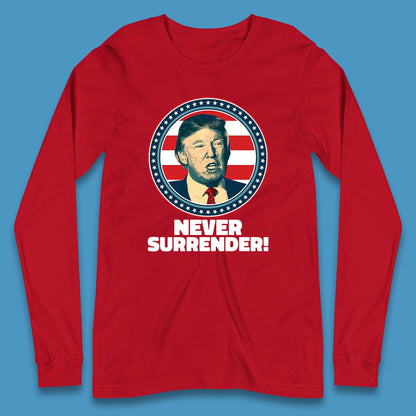 Never Surrender Donald Trump 2024 Take America Back Trump Not Guilty Campaign Political Long Sleeve T Shirt