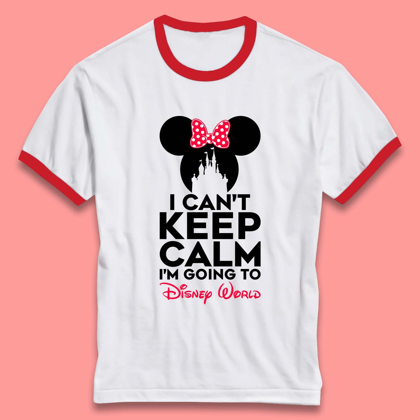 I Can't Keep Calm I'm Going To Disney World Minnie Mouse Disneyland Trip Ringer T Shirt