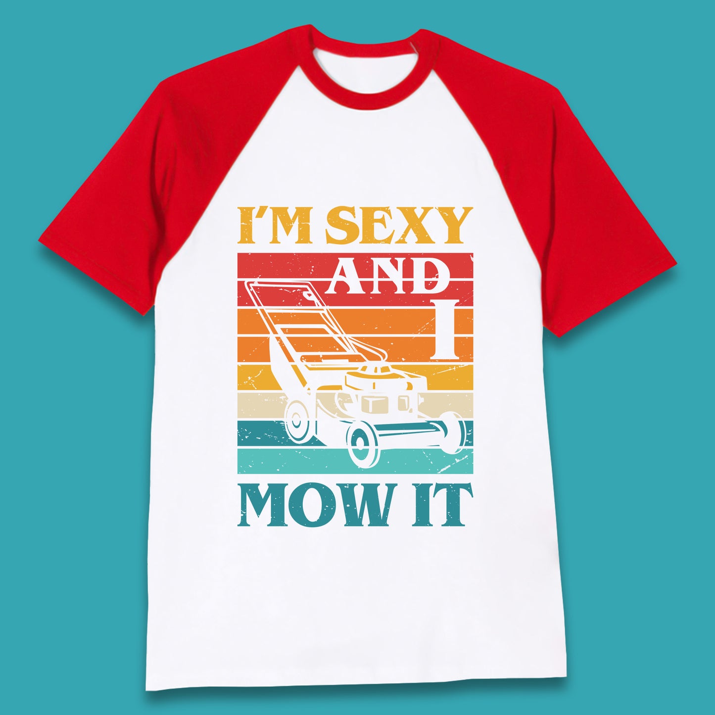 I'm Sexy And I Mow It Funny Lawn Mowing Father's Day Gardener Landscaper Dad Joke Landscaping Baseball T Shirt