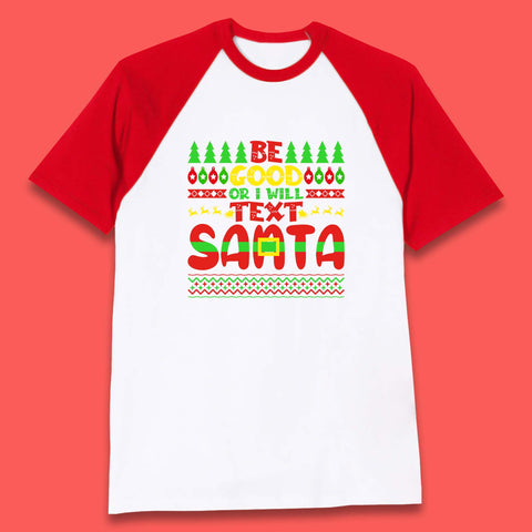 Be Good Or I Will Text Santa Merry Christmas Funny Santa Claus Xmas Holiday Festive Baseball T Shirt