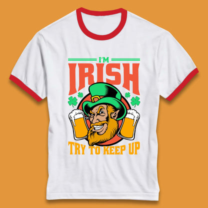 I'm Irish Try To Keep Up Ringer T-Shirt