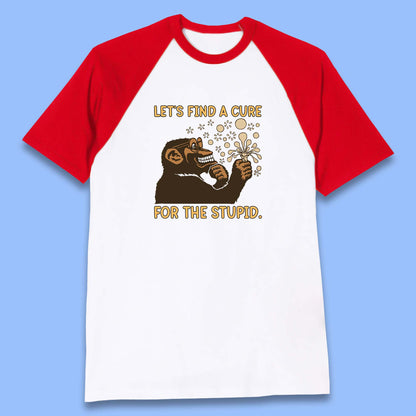 Let's Find A Cure For The Stupid Monkey Discovered Stupid People Funny Sarcastic Science Baseball T Shirt