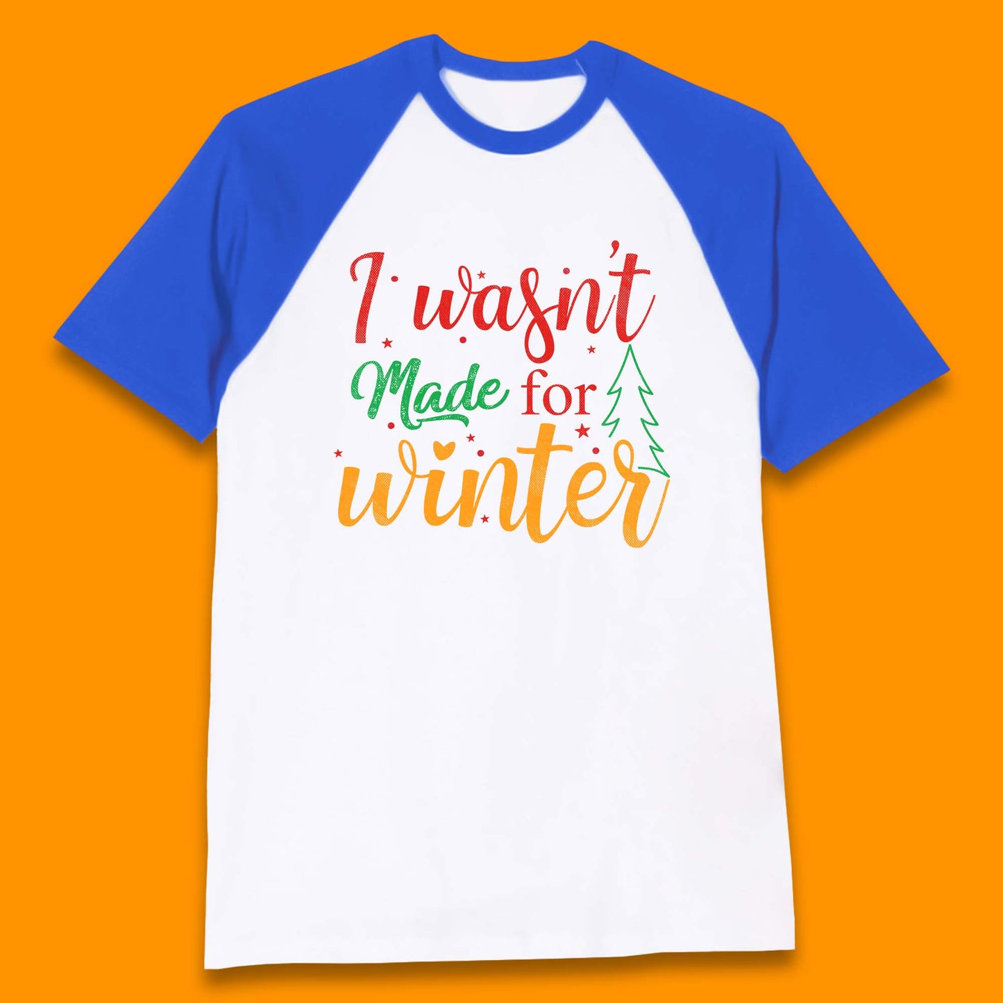 I Wasn't Made For Winter Merry Christmas Winter Quote Xmas Baseball T Shirt