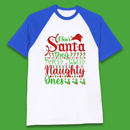 Dear Santa, They Are The Naughty Ones Christmas Santa Claus Hat Xmas Baseball T Shirt