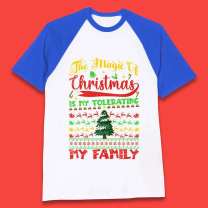 The Magic Of Christmas Is My Tolerating My Family funny Xmas Quote Baseball T Shirt