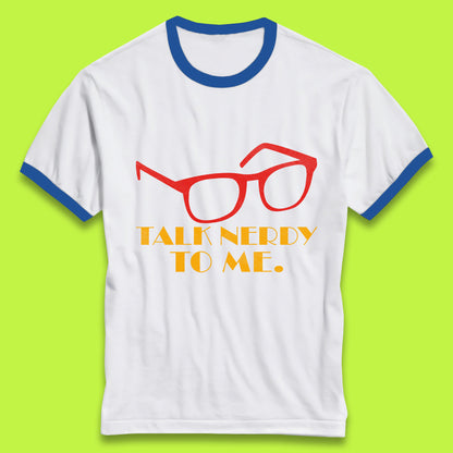 Talk Nerdy To Me Funny Geeky Nerd Glasses Coder Developer Programmer Book Lover Ringer T Shirt