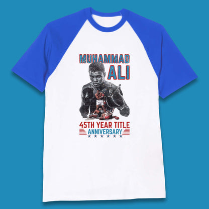 Muhammad Ali 45th Year Title Anniversary American Heavyweight Boxer World Boxing Champion Baseball T Shirt