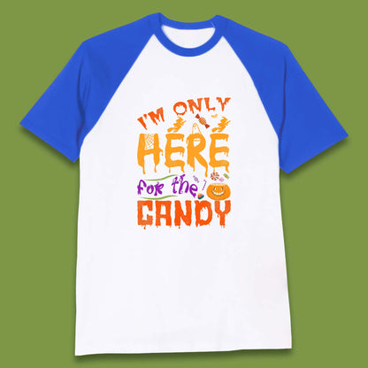 I'm Only Here For The Candy Halloween Trick Or Treat Baseball T Shirt