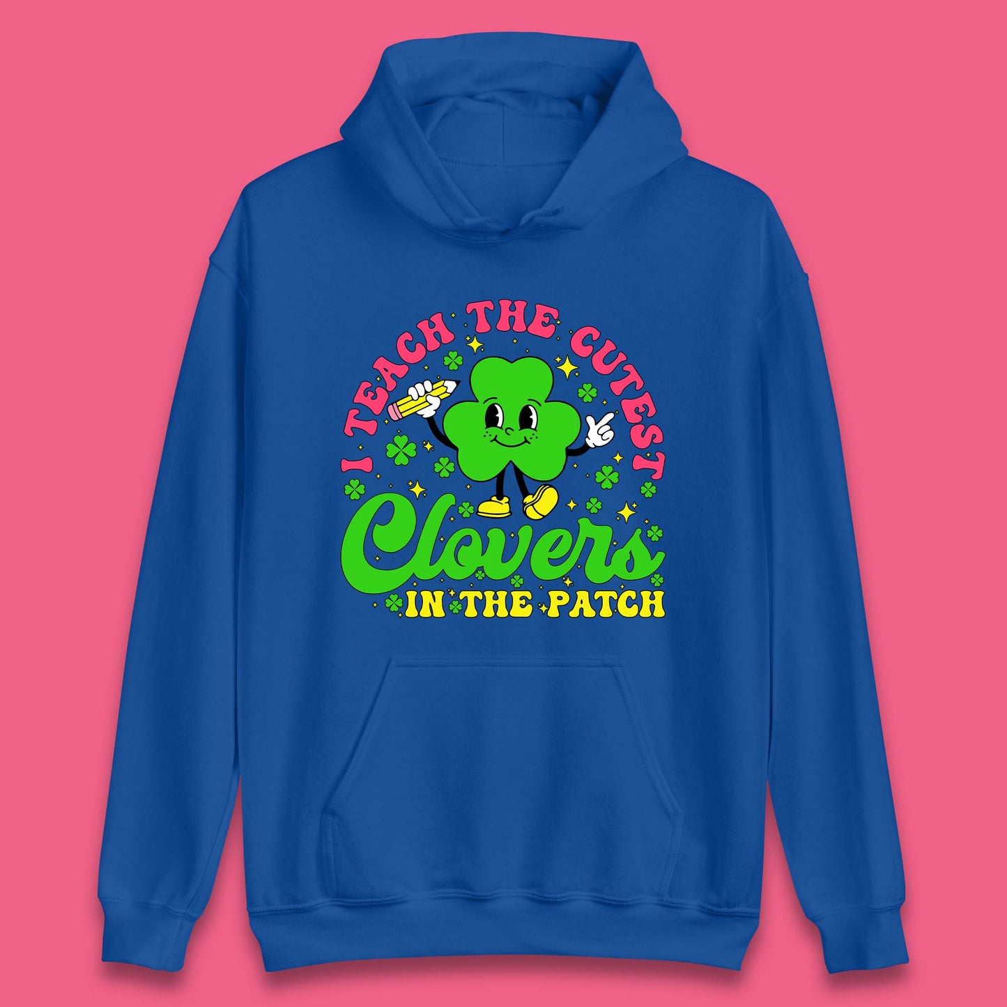 I Teach The Cutest Clovers In The Patch Unisex Hoodie