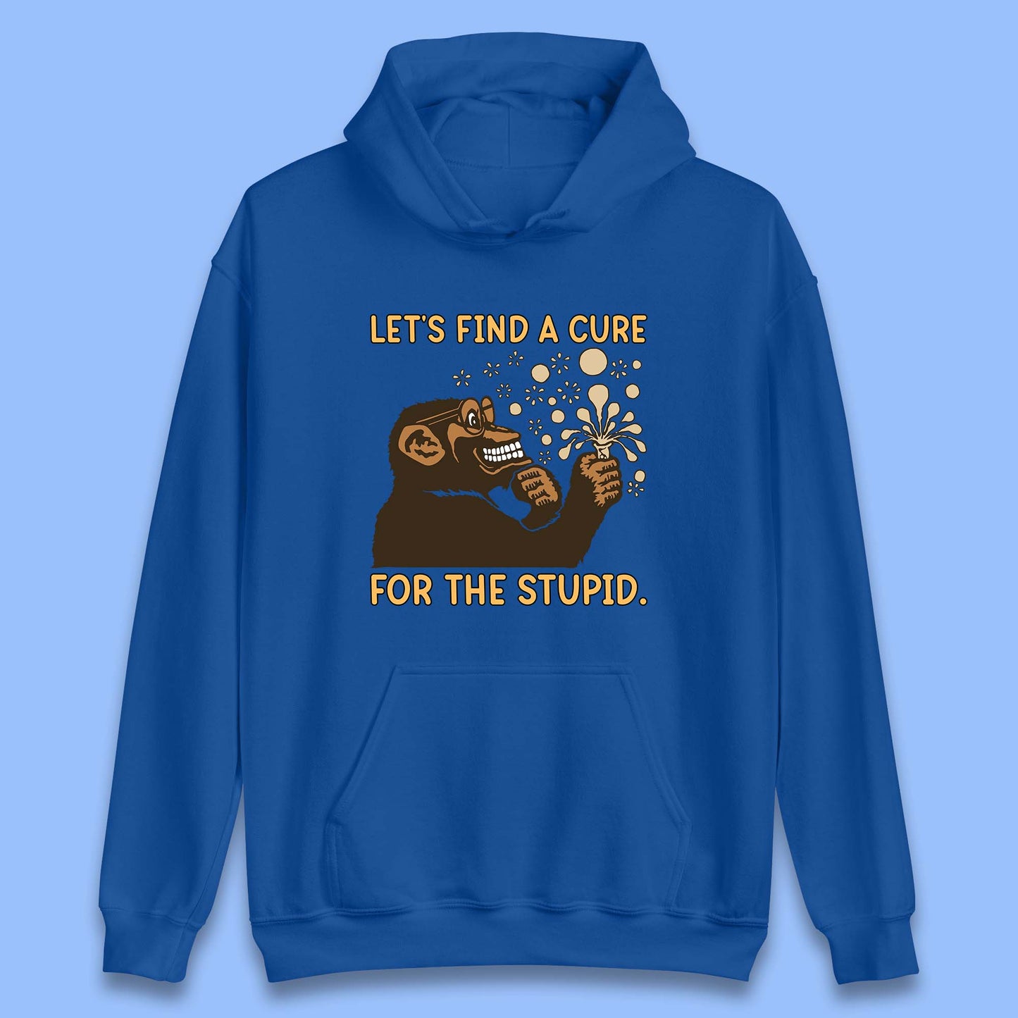 Let's Find A Cure For The Stupid Monkey Discovered Stupid People Funny Sarcastic Science Unisex Hoodie