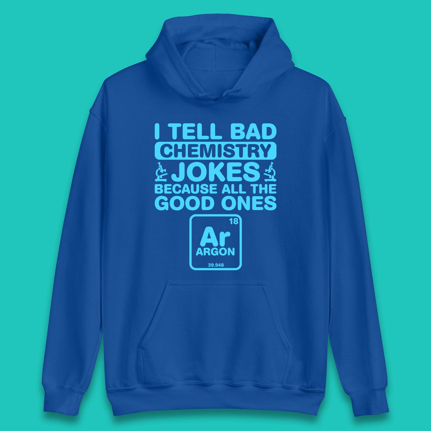 I Tell Bad Chemistry Jokes Because All The Good Ones Argon Funny Science Chemistry Jokes Periodic Table Unisex Hoodie