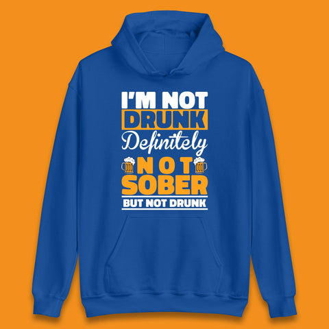 I'm Not Drunk Definitely Not Sober But Not Drunk Funny Saying Sarcastic Drinking Humor Drunk Novelty Unisex Hoodie