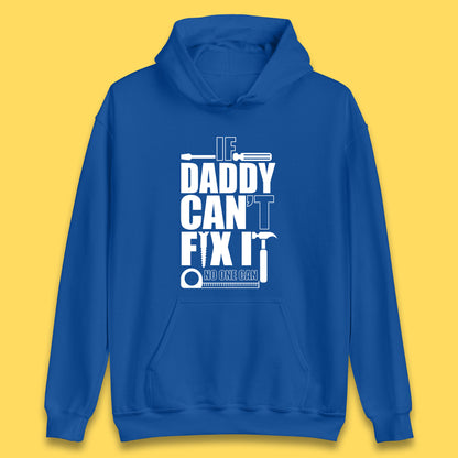 If Daddy Can't Fix It No One Can Dad Daddy Fathers Day Funny Saying Dad Quote Unisex Hoodie