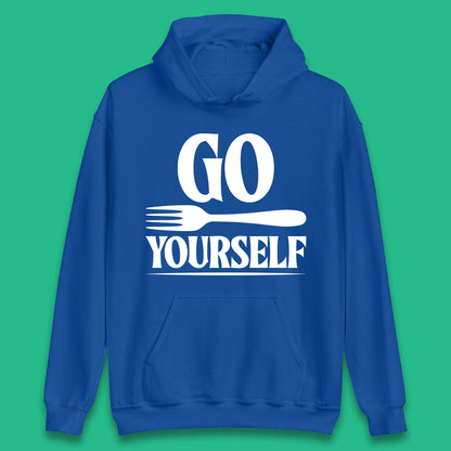 Go Fork Yourself Go Fuck Yourself Funny Sarcastic Offensive Fork Joke Unisex Hoodie