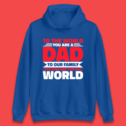 To The World You Are A Dad Unisex Hoodie