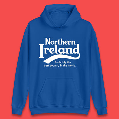 North Ireland Probably The Best Country In The World Uk Constituent Country Northern Ireland Is A Part Of The United Kingdom Unisex Hoodie