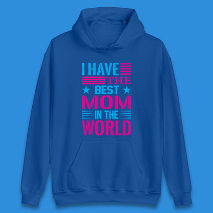 I Have The Best Mom Unisex Hoodie