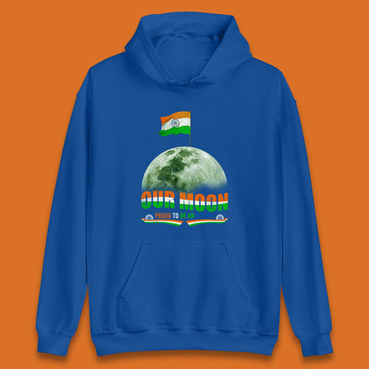 Our Moon Proud To Be An Indian Chandrayaan-3 Soft Landing To The Moon Unisex Hoodie