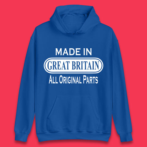 Made In Great Britain All Original Parts Vintage Retro Birthday British Born United Kingdom Country In Europe Unisex Hoodie