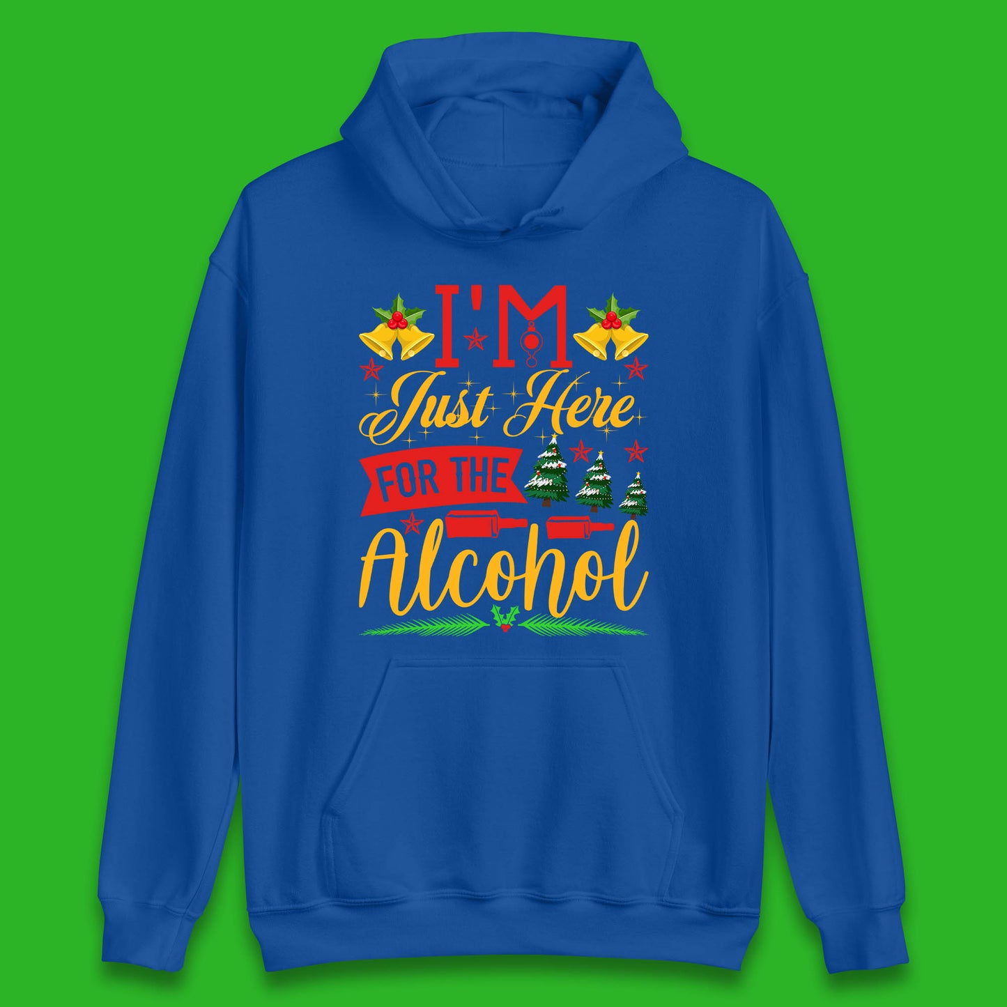 I'm Just Here For The Alcohol Christmas Drinking Party Xmas Drinking Lovers Unisex Hoodie