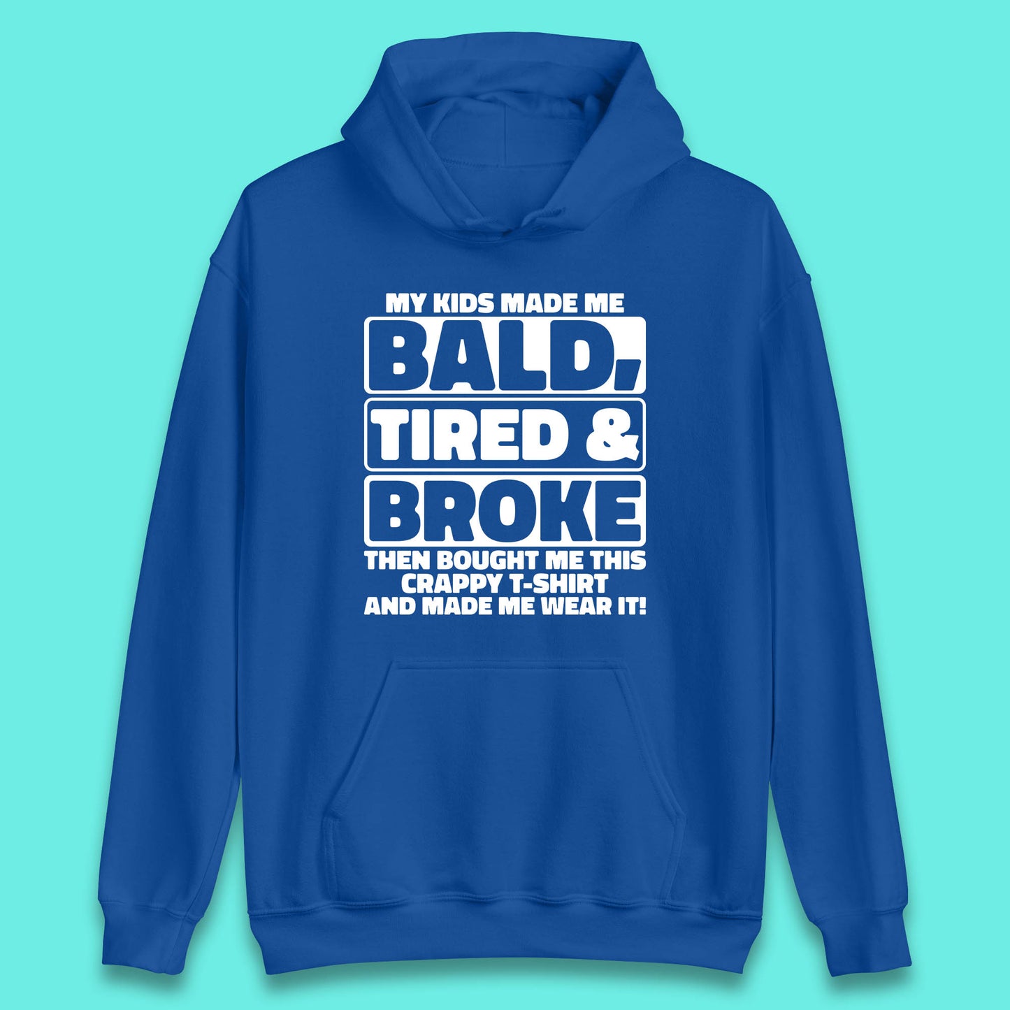 My Kids Made Me Bald Tired & Broke Funny Slogan Funny Dad Joke Spoof Unisex Hoodie