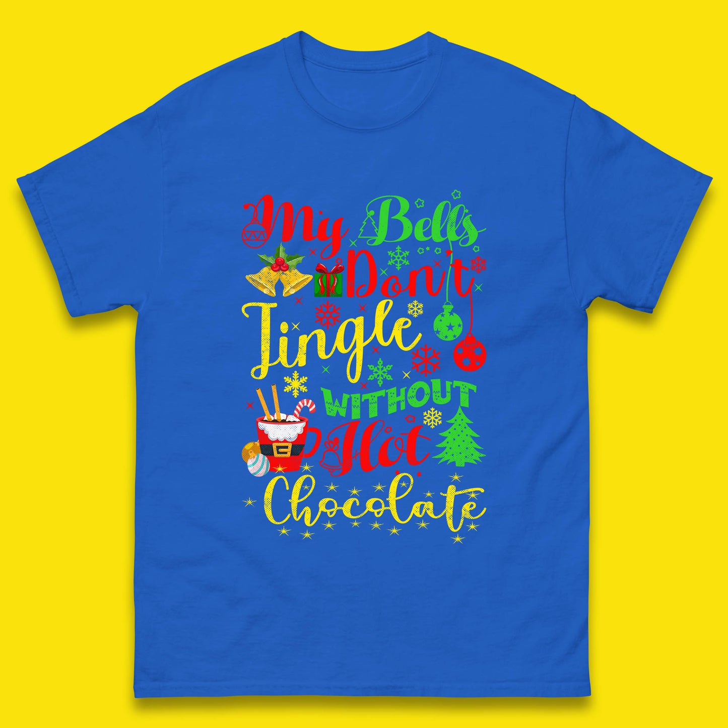 My Bells Don't Jingle Without Hot Chocolate Funny Christmas Chocolate Lovers Xmas Mens Tee Top