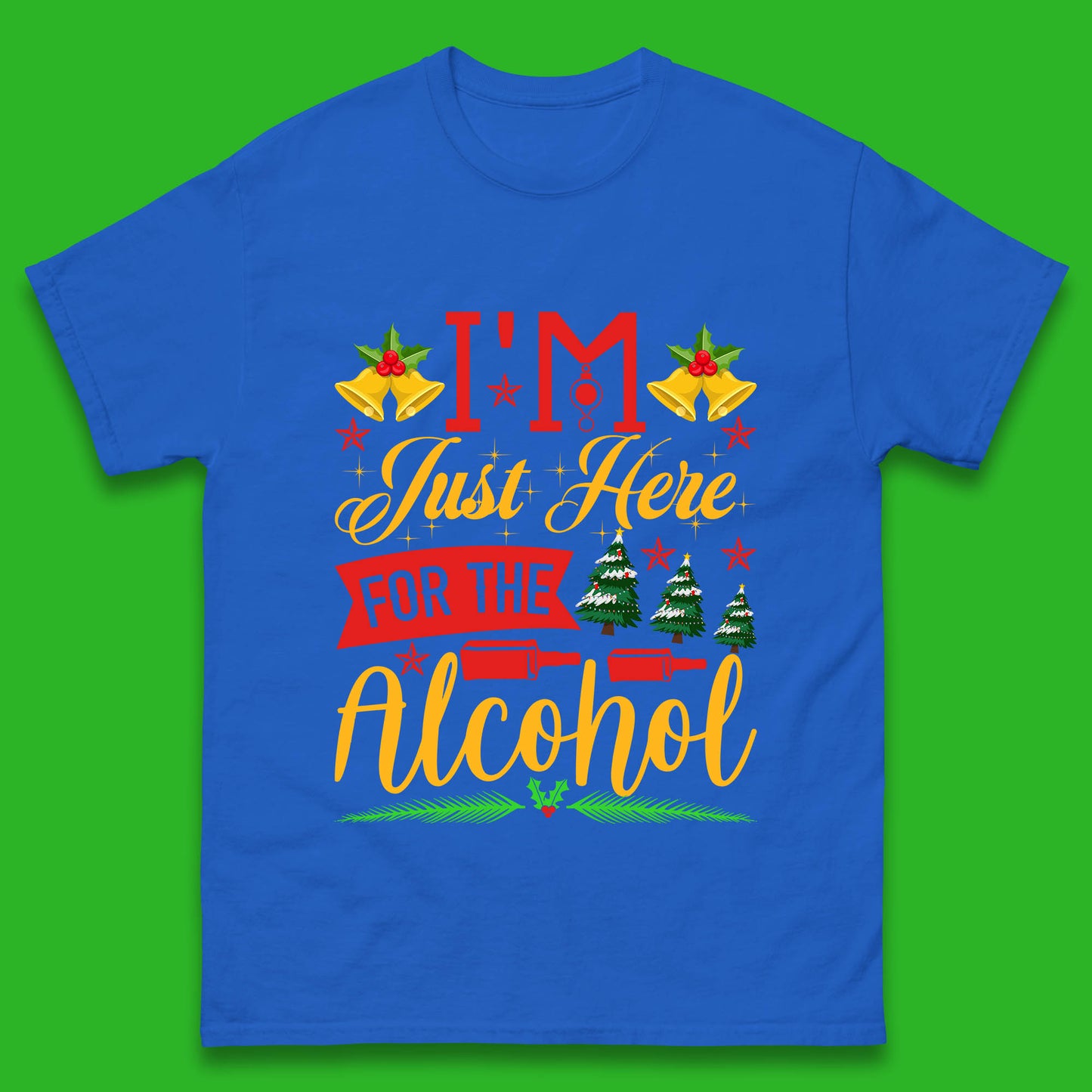 I'm Just Here For The Alcohol Christmas Drinking Party Xmas Drinking Lovers Mens Tee Top