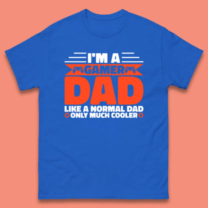 I'm A Gamer Dad Like A Normal Dad Only Much Cooler Gaming Dad Video Game Lover Mens Tee Top