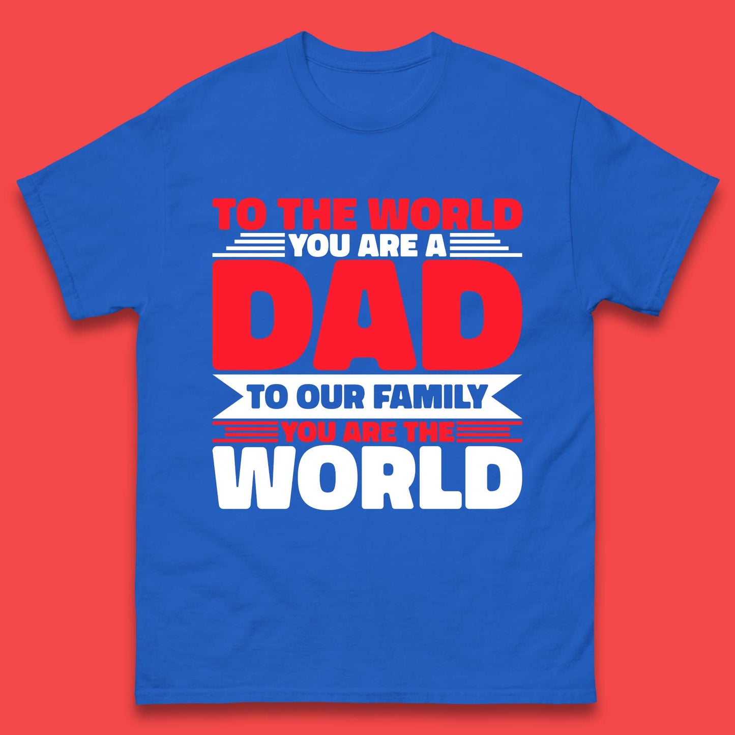 To The World You Are A Dad Mens T-Shirt