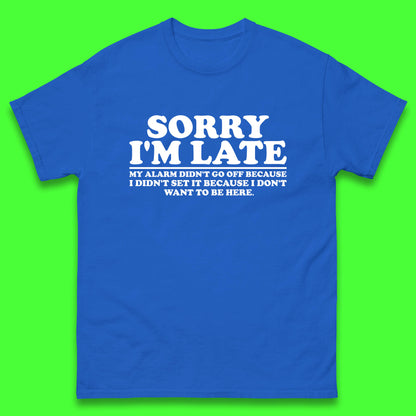 Sorry I'm Late My Alarm Didn't Go Off Funny Quote Mens Tee Top