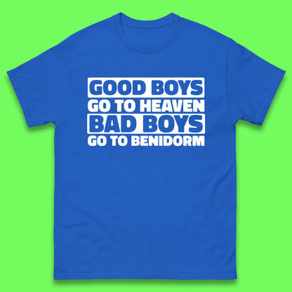 Good Boys Go To Heaven Bad Boys Go To Benidorm T Shirt