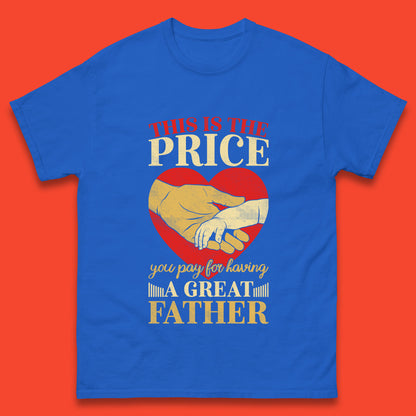 This Is The Price You Pay For Having A Great Father Quote By Harlan Coben Father's Day Gift Mens Tee Top