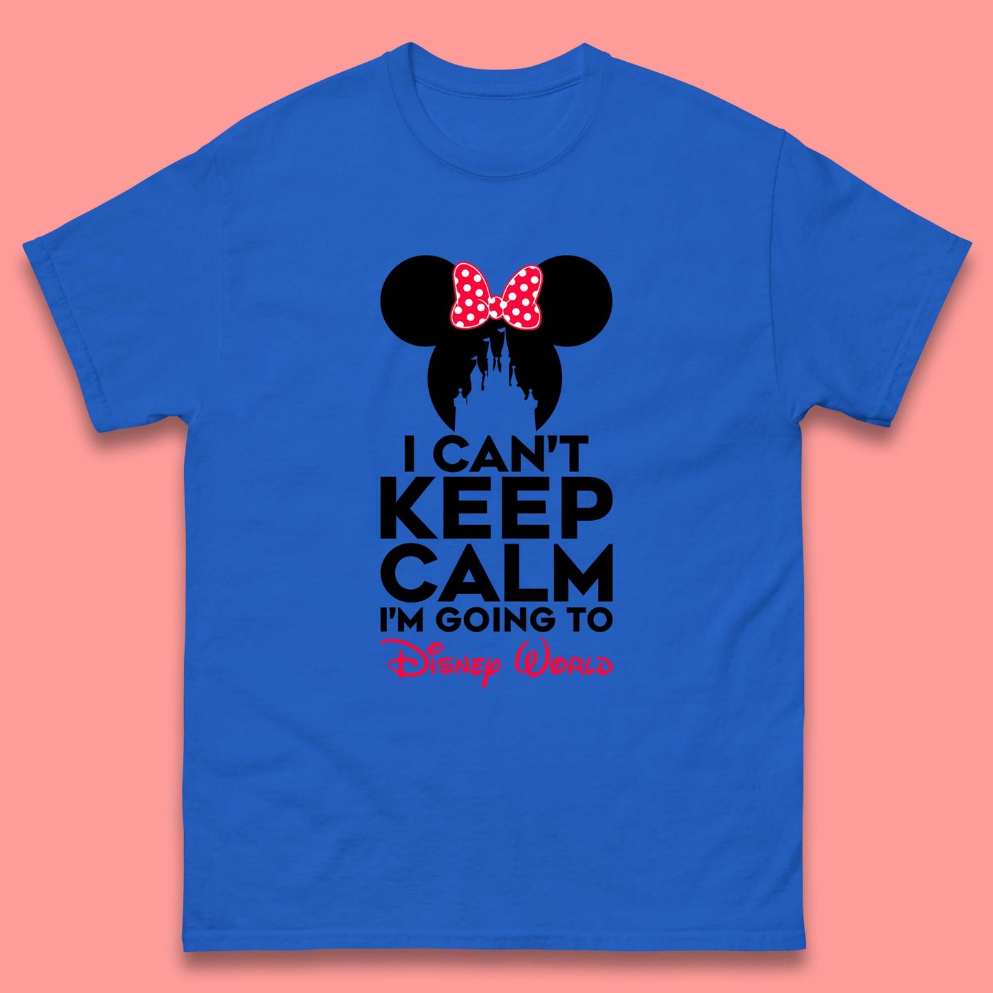 I Can't Keep Calm I'm Going To Disney World Minnie Mouse Disneyland Trip Mens Tee Top