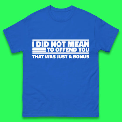 I Did Not Mean To Offend You That Was Just A Bonus Funny Sarcastic Humor Novelty Mens Tee Top