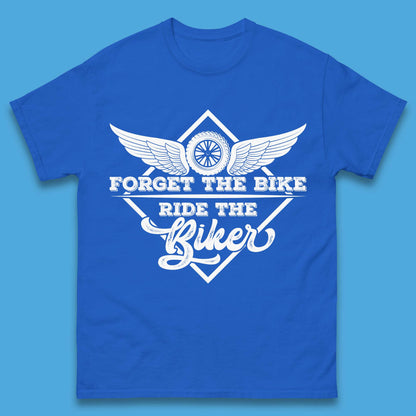 Forget The Bike Ride The Bikers Mens T-Shirt