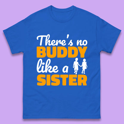 There's No Buddy Like A Sister Funny Siblings Novelty Best Buddy Sister Quote Mens Tee Top