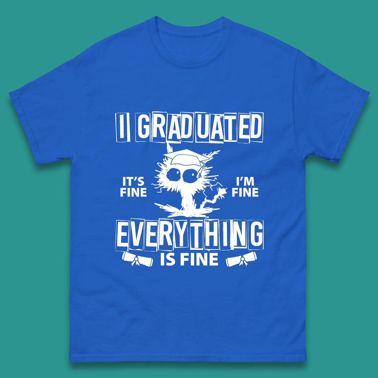 I Graduated It's Fine I'm Fine Everything Is Fine Graduate Class Funny Black Cat Graduation Electrocuted Cat Meme Mens Tee Top