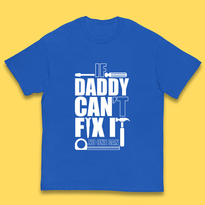 If Daddy Can't Fix It No One Can Dad Daddy Fathers Day Funny Saying Dad Quote Kids T Shirt