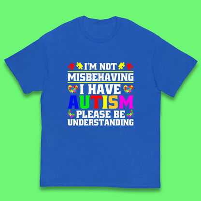 I'm Not Misbehaving I Have Autism Please Be Understanding Autism Awareness Autism Warrior Kids T Shirt