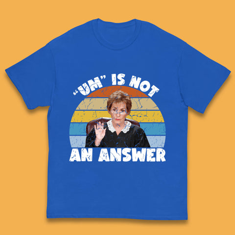 Um Is Not An Answer Judy Sheindlin Judge Judy Tv Series Judgement Judy Lovers Kids T Shirt
