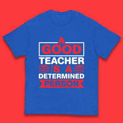 Happy Teachers Day A Good Teacher Is A Determined Person Quotes By Gilbert Highet Kids T Shirt